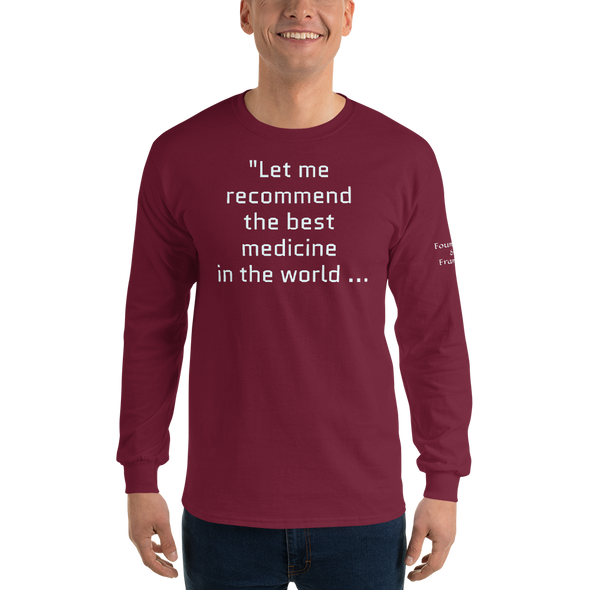 "Let me recommend the best medicine in the world..." Long Sleeve Shirt