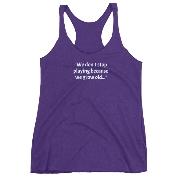 Don't Stop Playing...Women's Racerback Tank