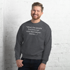 Ben Had It RIght...Unisex Sweatshirt