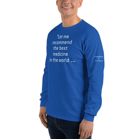 "Let me recommend the best medicine in the world..." Long Sleeve Shirt