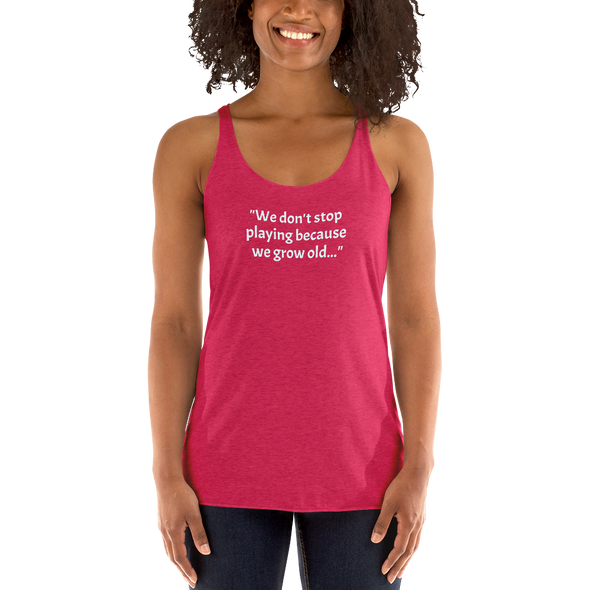 Don't Stop Playing...Women's Racerback Tank