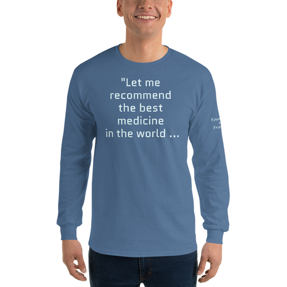 "Let me recommend the best medicine in the world..." Long Sleeve Shirt