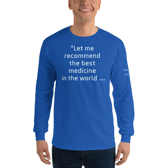 "Let me recommend the best medicine in the world..." Long Sleeve Shirt