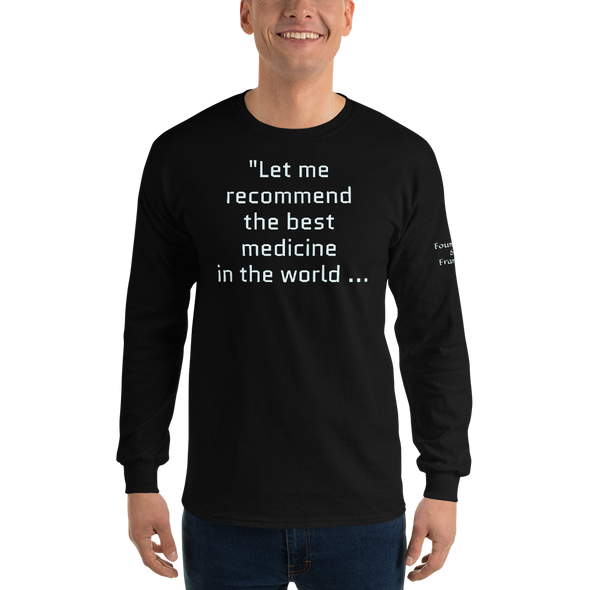 "Let me recommend the best medicine in the world..." Long Sleeve Shirt