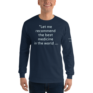 "Let me recommend the best medicine in the world..." Long Sleeve Shirt