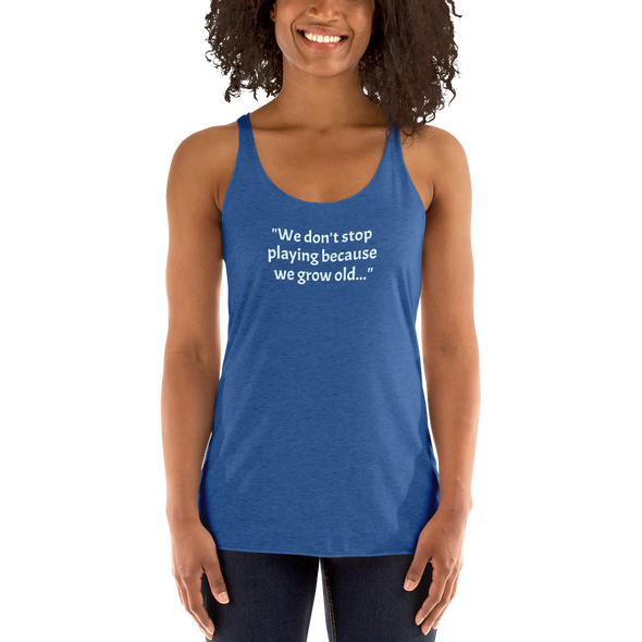 Don't Stop Playing...Women's Racerback Tank