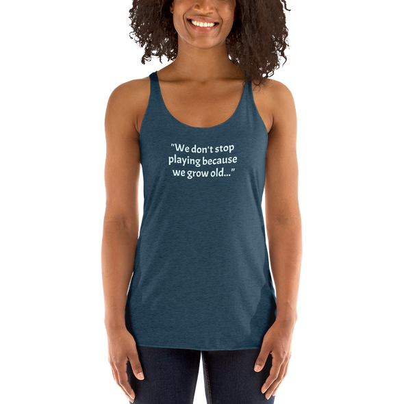 Don't Stop Playing...Women's Racerback Tank