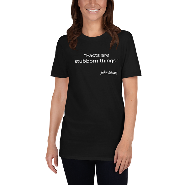 Facts are stubborn things...Short-Sleeve Unisex T-Shirt