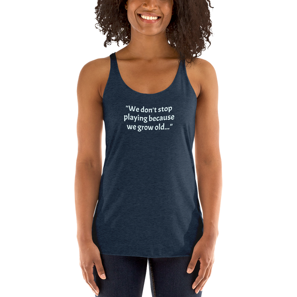 Don't Stop Playing...Women's Racerback Tank